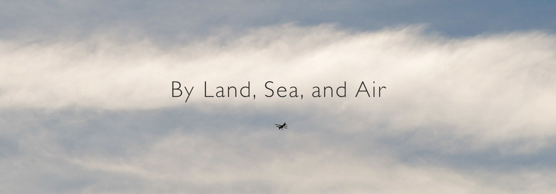 By Land, Sea, and Air